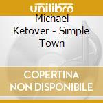 Michael Ketover - Simple Town cd