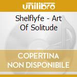 Shelflyfe - Art Of Solitude cd