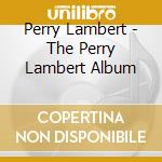 Perry Lambert - The Perry Lambert Album cd musicale di Perry Lambert