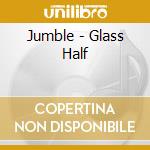 Jumble - Glass Half cd