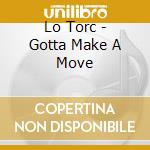 Lo Torc - Gotta Make A Move cd