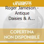 Roger Jameson - Antique Daisies & A Late Summer Parade cd