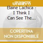 Elaine Lachica - I Think I Can See The Ocean cd musicale di Elaine Lachica