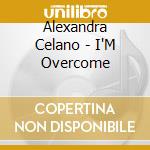 Alexandra Celano - I'M Overcome cd musicale di Alexandra Celano