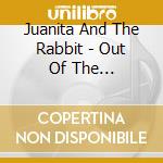 Juanita And The Rabbit - Out Of The Grave:Alive In The Fire cd