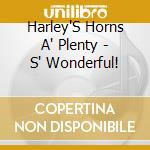 Harley'S Horns A' Plenty - S' Wonderful! cd