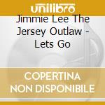Jimmie Lee The Jersey Outlaw - Lets Go cd