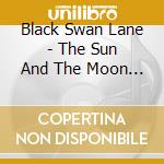 Black Swan Lane - The Sun And The Moon Sessions cd