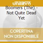 Boomers (The) - Not Quite Dead Yet cd