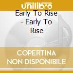 Early To Rise - Early To Rise cd