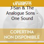 J-San & The Analogue Sons - One Sound cd
