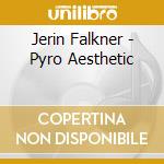 Jerin Falkner - Pyro Aesthetic cd