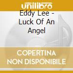 Eddy Lee - Luck Of An Angel cd musicale di Eddy Lee