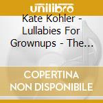 Kate Kohler - Lullabies For Grownups - The Moon cd