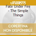 Fate Under Fire - The Simple Things cd