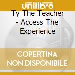 Ty The Teacher - Access The Experience cd