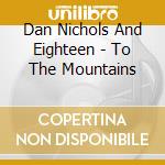 Dan Nichols And Eighteen - To The Mountains cd