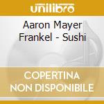 Aaron Mayer Frankel - Sushi cd