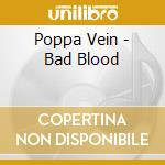Poppa Vein - Bad Blood cd