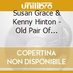 Susan Grace & Kenny Hinton - Old Pair Of Shoes cd musicale di Susan Grace & Kenny Hinton