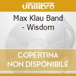 Max Klau Band - Wisdom cd musicale di Max Klau Band