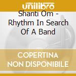 Shanti Om - Rhythm In Search Of A Band cd