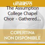 The Assumption College Chapel Choir - Gathered As One cd