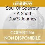 Soul Of Sparrow - A Short Day'S Journey cd