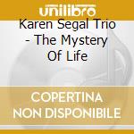 Karen Segal Trio - The Mystery Of Life cd