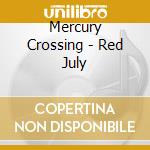 Mercury Crossing - Red July cd