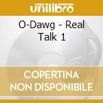 O-Dawg - Real Talk 1 cd