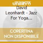 David Leonhardt - Jazz For Yoga Serenity 2 cd