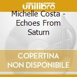 Michelle Costa - Echoes From Saturn cd