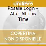 Rosalie Login - After All This Time cd