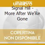 Signal Hill - More After We'Re Gone