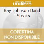 Ray Johnson Band - Steaks cd