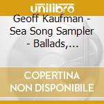 Geoff Kaufman - Sea Song Sampler - Ballads, Chanteys, & More cd musicale di Geoff Kaufman