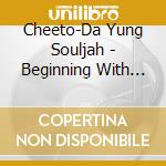 Cheeto-Da Yung Souljah - Beginning With No End cd
