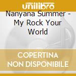 Nanyana Summer - My Rock Your World cd