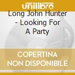 Long John Hunter - Looking For A Party cd