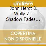 John Herdt & Wally Z - Shadow Fades Away cd