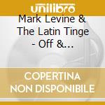Mark Levine & The Latin Tinge - Off & On cd