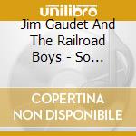 Jim Gaudet And The Railroad Boys - So Far So Good cd
