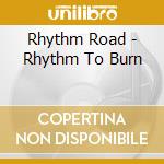 Rhythm Road - Rhythm To Burn cd