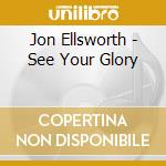 Jon Ellsworth - See Your Glory