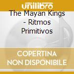 The Mayan Kings - Ritmos Primitivos cd