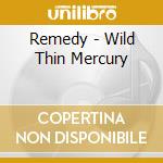Remedy - Wild Thin Mercury cd