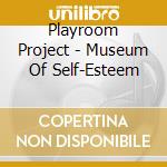 Playroom Project - Museum Of Self-Esteem cd