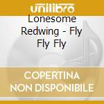 Lonesome Redwing - Fly Fly Fly cd