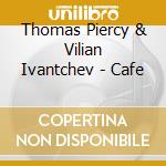 Thomas Piercy & Vilian Ivantchev - Cafe cd